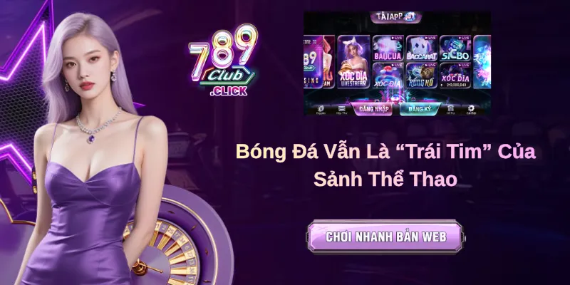 Bóng Đá Vẫn Là “Trái Tim” Của Sảnh Thể Thao
